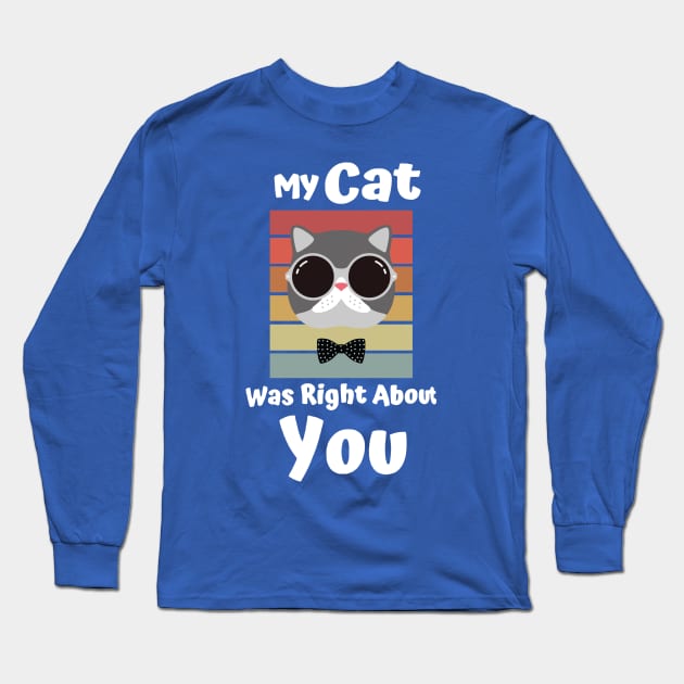 My Cat Was Right About You 2 Long Sleeve T-Shirt by binhhai6shop